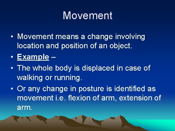 Movement • Movement means a change involving location and position of an object. •