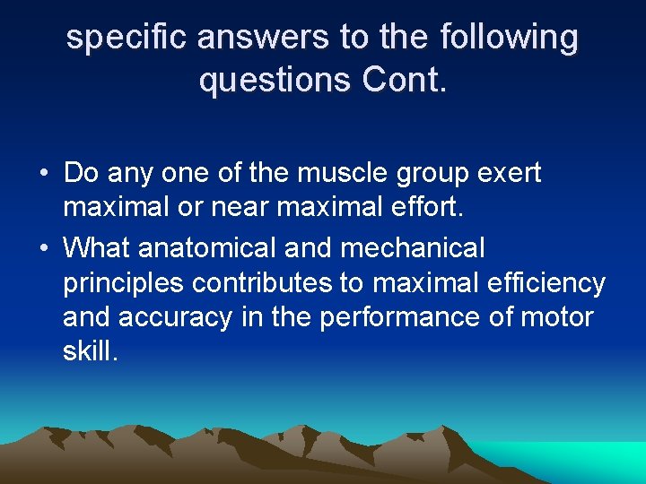 specific answers to the following questions Cont. • Do any one of the muscle