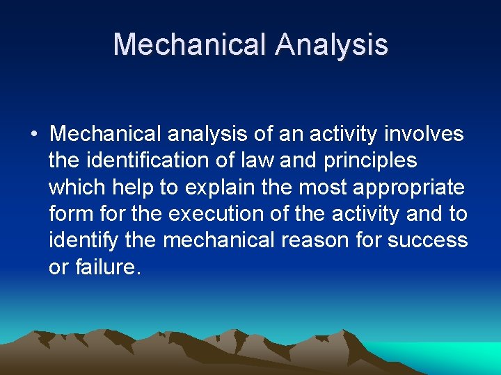 Mechanical Analysis • Mechanical analysis of an activity involves the identification of law and