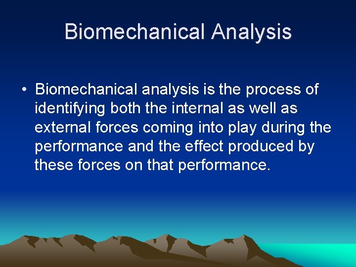 Biomechanical Analysis • Biomechanical analysis is the process of identifying both the internal as