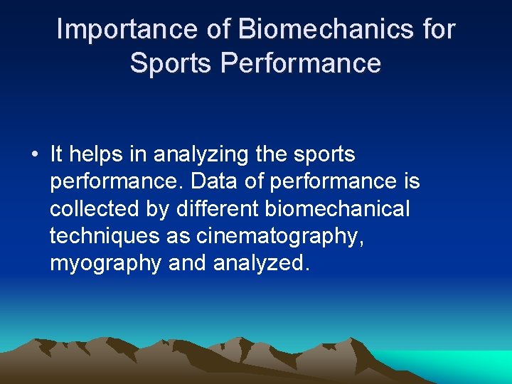 Importance of Biomechanics for Sports Performance • It helps in analyzing the sports performance.