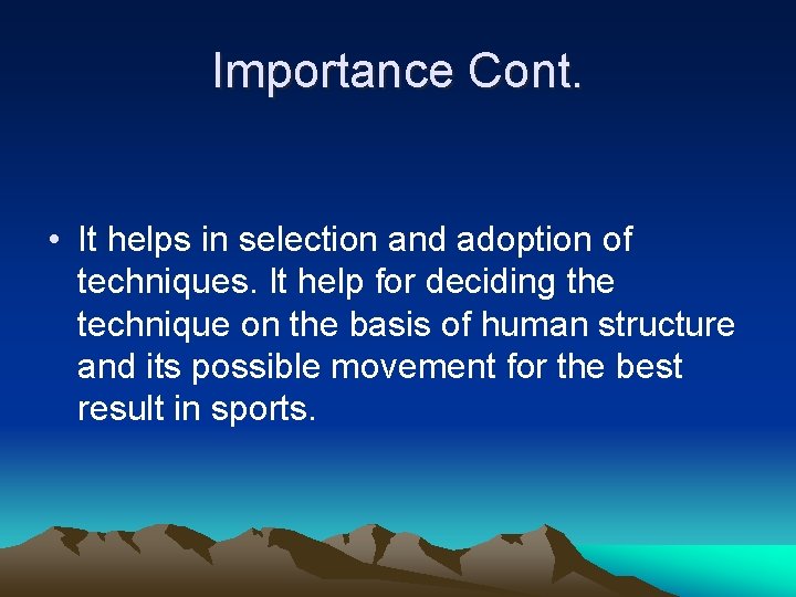 Importance Cont. • It helps in selection and adoption of techniques. It help for