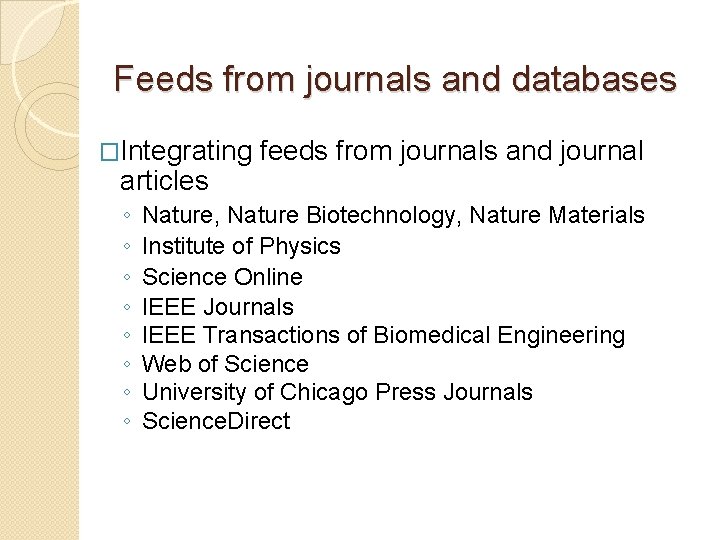 Feeds from journals and databases �Integrating articles ◦ ◦ ◦ ◦ feeds from journals