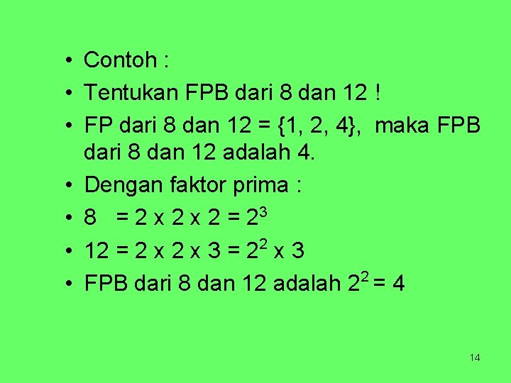  • Contoh : • Tentukan FPB dari 8 dan 12 ! • FP