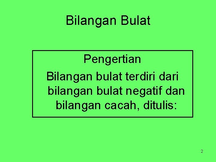 Bilangan Bulat Pengertian Bilangan bulat terdiri dari bilangan bulat negatif dan bilangan cacah, ditulis: