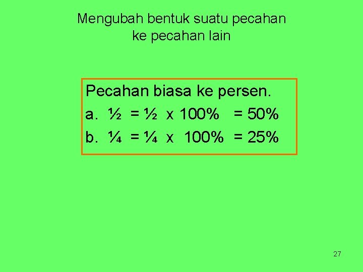 Mengubah bentuk suatu pecahan ke pecahan lain Pecahan biasa ke persen. a. ½ =