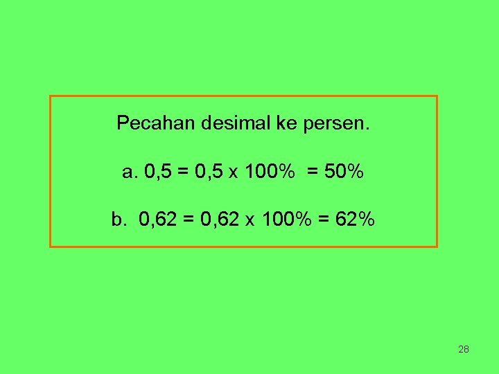 Pecahan desimal ke persen. a. 0, 5 = 0, 5 x 100% = 50%