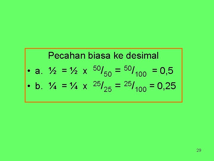 Pecahan biasa ke desimal 50/ = 50 100 = 0, 5 • b. ¼