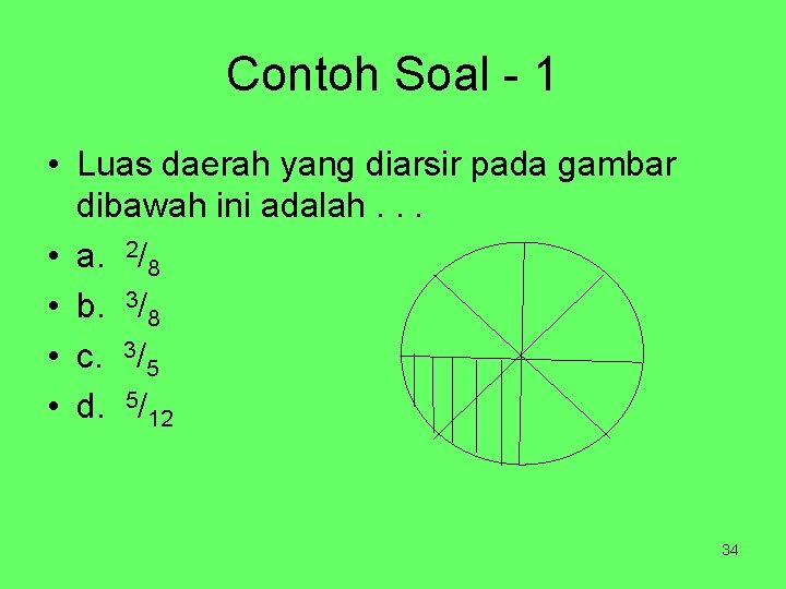 Contoh Soal - 1 • Luas daerah yang diarsir pada gambar dibawah ini adalah.