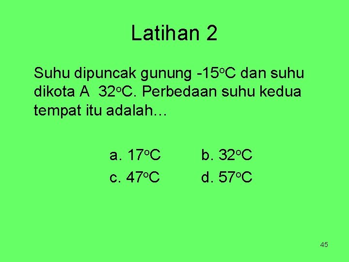 Latihan 2 Suhu dipuncak gunung -15 o. C dan suhu dikota A 32 o.