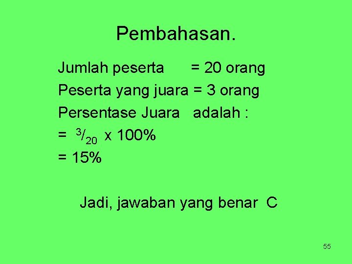 Pembahasan. Jumlah peserta = 20 orang Peserta yang juara = 3 orang Persentase Juara