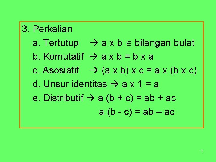 3. Perkalian a. Tertutup a x b bilangan bulat b. Komutatif a x b