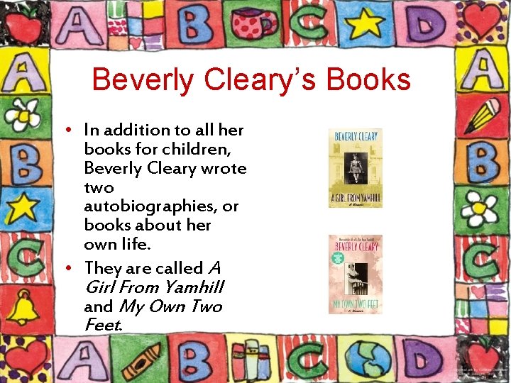 Beverly Cleary’s Books • In addition to all her books for children, Beverly Cleary