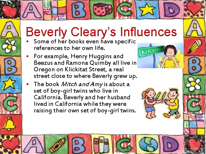 Beverly Cleary’s Influences • Some of her books even have specific references to her