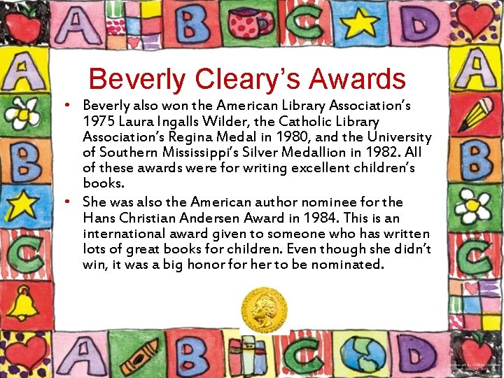 Beverly Cleary’s Awards • Beverly also won the American Library Association’s 1975 Laura Ingalls