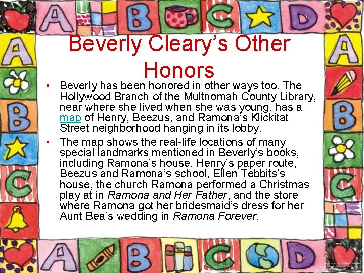 Beverly Cleary’s Other Honors • Beverly has been honored in other ways too. The