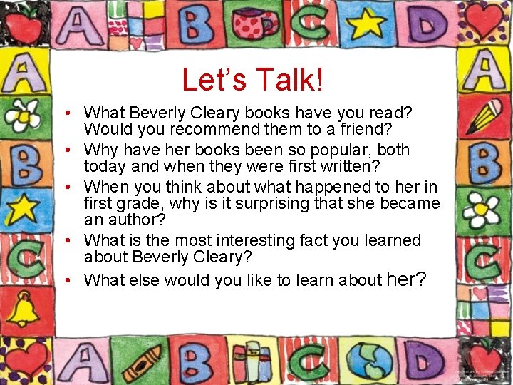 Let’s Talk! • What Beverly Cleary books have you read? Would you recommend them