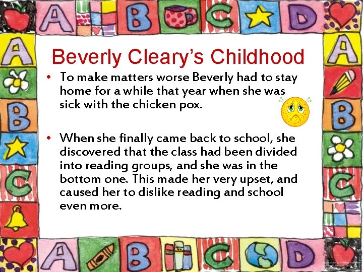 Beverly Cleary’s Childhood • To make matters worse Beverly had to stay home for