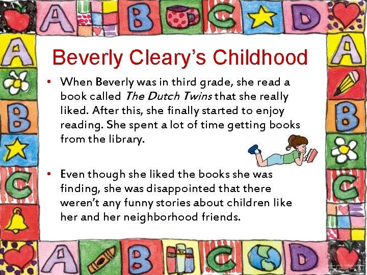 Beverly Cleary’s Childhood • When Beverly was in third grade, she read a book