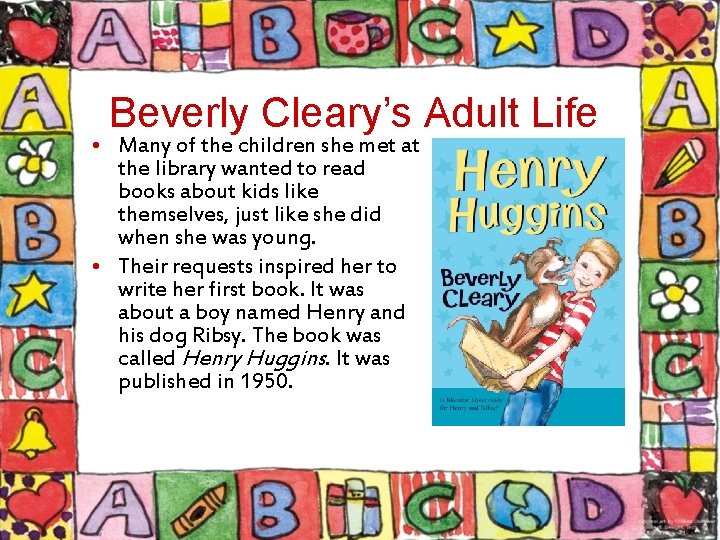 Beverly Cleary’s Adult Life • Many of the children she met at the library