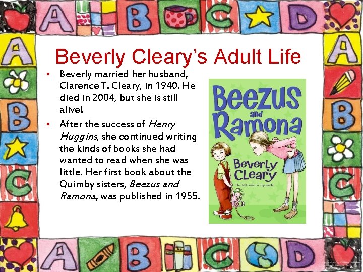 Beverly Cleary’s Adult Life • Beverly married her husband, Clarence T. Cleary, in 1940.