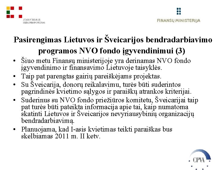 Pasirengimas Lietuvos ir Šveicarijos bendradarbiavimo programos NVO fondo įgyvendinimui (3) • Šiuo metu Finansų