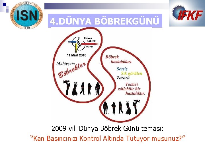 4. DÜNYA BÖBREKGÜNÜ 2009 yılı Dünya Böbrek Günü teması: “Kan Basıncınızı Kontrol Altında Tutuyor