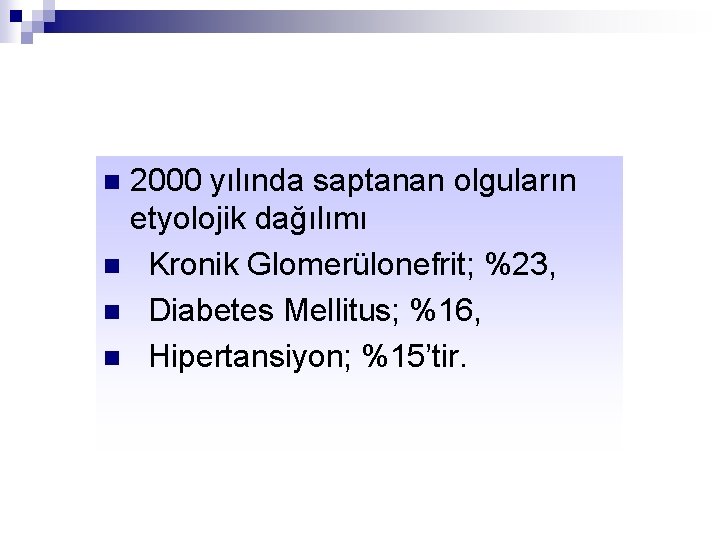 2000 yılında saptanan olguların etyolojik dağılımı n Kronik Glomerülonefrit; %23, n Diabetes Mellitus; %16,