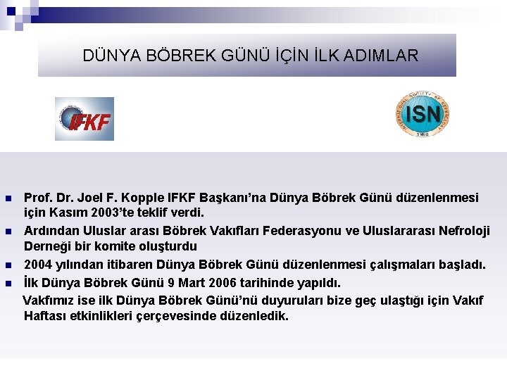 DÜNYA BÖBREK GÜNÜ İÇİN İLK ADIMLAR n n Prof. Dr. Joel F. Kopple IFKF