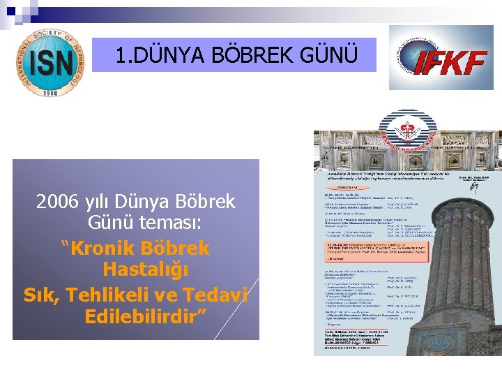 1. DÜNYA BÖBREK GÜNÜ 2006 yılı Dünya Böbrek Günü teması: “Kronik Böbrek Hastalığı Sık,