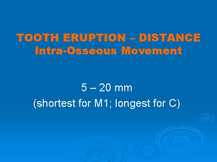 TOOTH ERUPTION – DISTANCE Intra-Osseous Movement 5 – 20 mm (shortest for M 1;