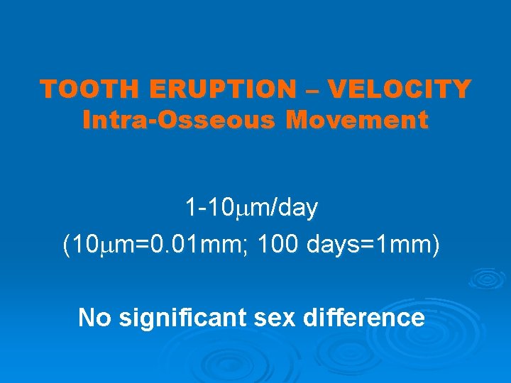 TOOTH ERUPTION – VELOCITY Intra-Osseous Movement 1 -10 m/day (10 m=0. 01 mm; 100