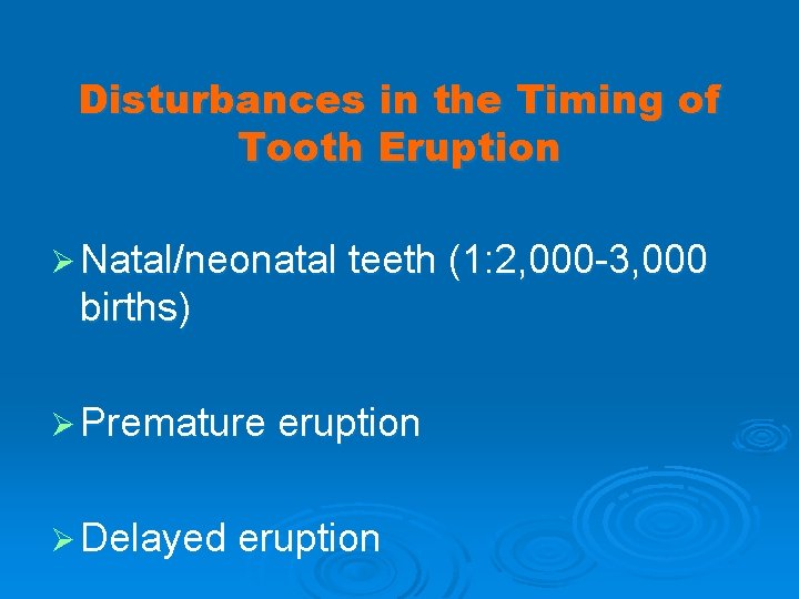 Disturbances in the Timing of Tooth Eruption Ø Natal/neonatal teeth (1: 2, 000 -3,