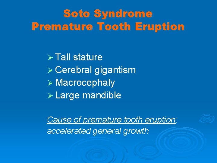 Soto Syndrome Premature Tooth Eruption Ø Tall stature Ø Cerebral gigantism Ø Macrocephaly Ø