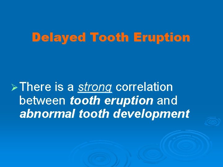 Delayed Tooth Eruption Ø There is a strong correlation between tooth eruption and abnormal