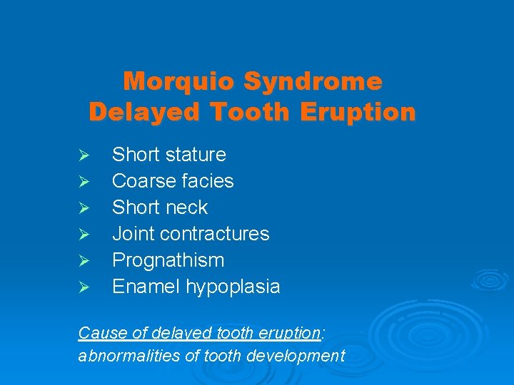 Morquio Syndrome Delayed Tooth Eruption Ø Ø Ø Short stature Coarse facies Short neck