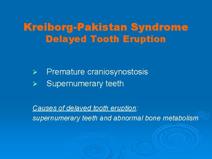 Kreiborg-Pakistan Syndrome Delayed Tooth Eruption Ø Ø Premature craniosynostosis Supernumerary teeth Causes of delayed