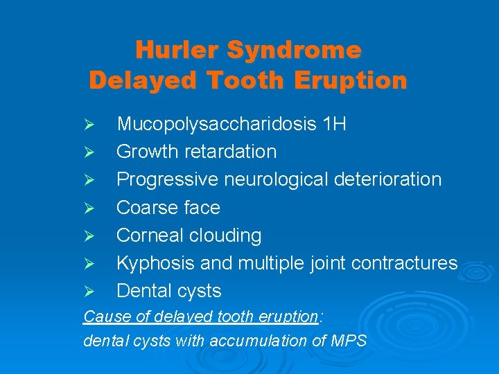 Hurler Syndrome Delayed Tooth Eruption Ø Ø Ø Ø Mucopolysaccharidosis 1 H Growth retardation