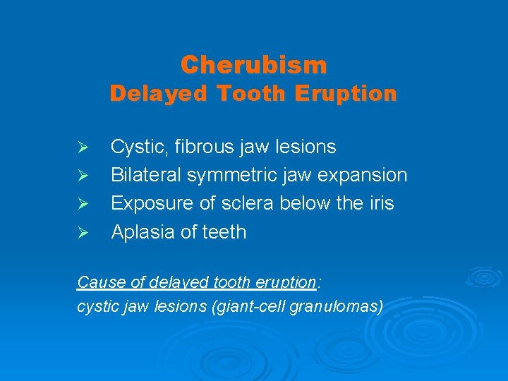Cherubism Delayed Tooth Eruption Ø Ø Cystic, fibrous jaw lesions Bilateral symmetric jaw expansion