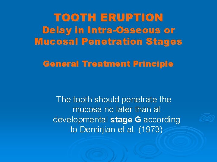 TOOTH ERUPTION Delay in Intra-Osseous or Mucosal Penetration Stages General Treatment Principle The tooth