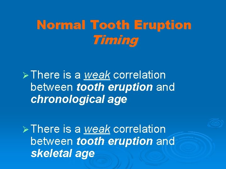 Normal Tooth Eruption Timing Ø There is a weak correlation between tooth eruption and