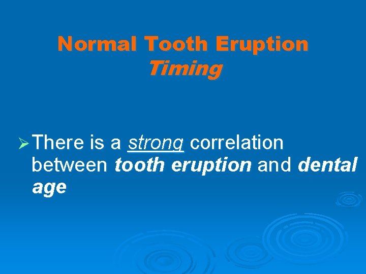 Normal Tooth Eruption Timing Ø There is a strong correlation between tooth eruption and