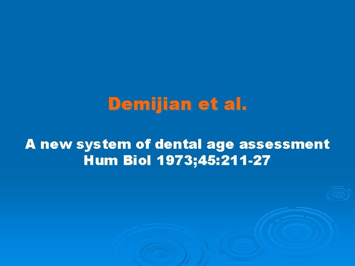Demijian et al. A new system of dental age assessment Hum Biol 1973; 45: