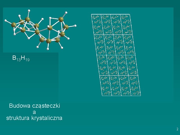 B 13 H 19 Budowa cząsteczki a struktura krystaliczna 2 