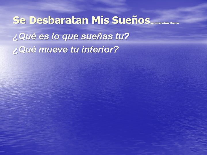 Se Desbaratan Mis Sueños ¿Qué es lo que sueñas tu? ¿Qué mueve tu interior?