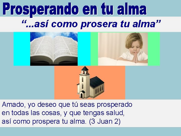 “. . . así como prosera tu alma” Amado, yo deseo que tú seas