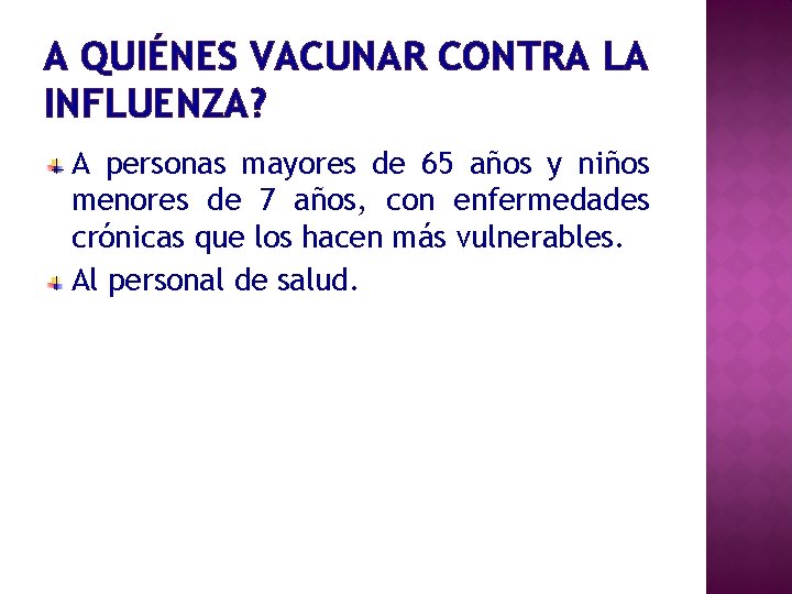 A QUIÉNES VACUNAR CONTRA LA INFLUENZA? A personas mayores de 65 años y niños