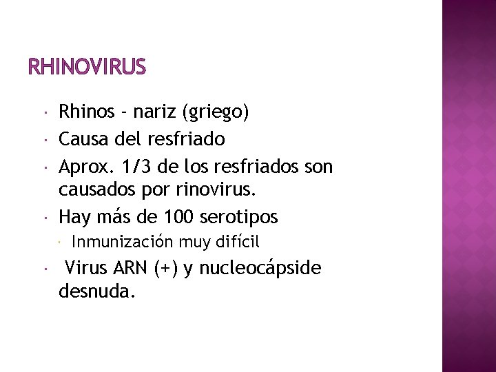 RHINOVIRUS Rhinos - nariz (griego) Causa del resfriado Aprox. 1/3 de los resfriados son