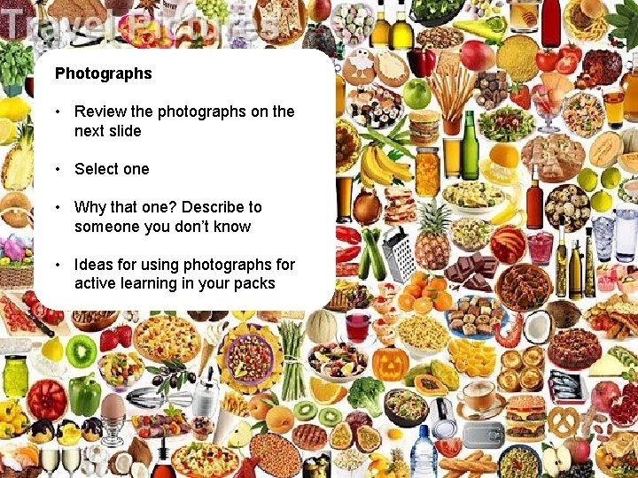 Photographs • Review the photographs on the next slide • Select one • Why