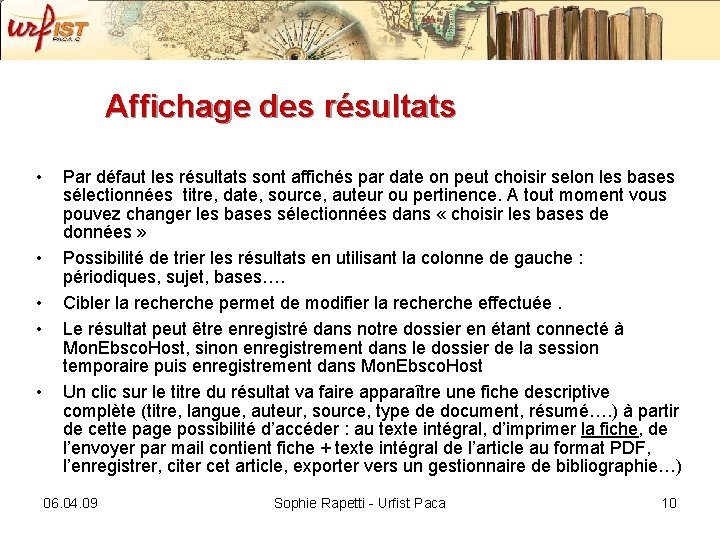 Affichage des résultats • • • Par défaut les résultats sont affichés par date